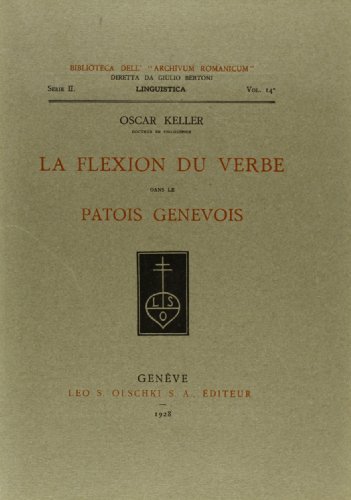 La flexion du verbe dans le patois genevois di Oscar Keller edito da Olschki