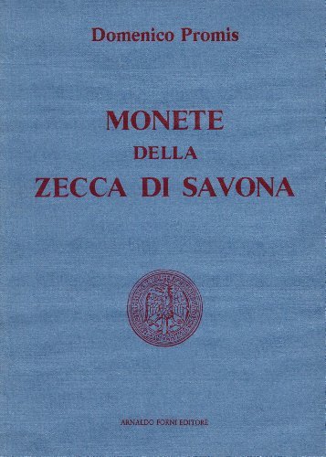 Monete della zecca di Savona (rist. anast. 1864) di Domenico Promis edito da Forni
