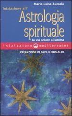 Iniziazione all'astrologia spirituale. La via solare dell'anima di M. Luisa Zuccalà edito da Edizioni Mediterranee