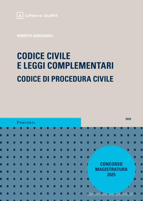 Codice civile e leggi complementari. Codice di procedura civile. Concorso magistratura 2025 con addenda di Roberto Giovagnoli edito da Giuffrè