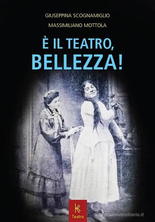 È il teatro, bellezza! di Giuseppina Scognamiglio, Massimiliano Mottola edito da Kairòs