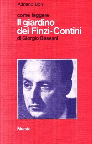 Come leggere Il giardino dei Finzi-Contini di Giorgio Bassani di Adriano Bon edito da Ugo Mursia Editore