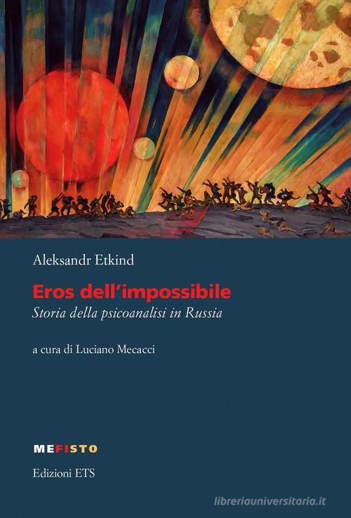 Eros dell'impossibile. Storia della psicoanalisi in Russia di Alexander Etkind edito da Edizioni ETS