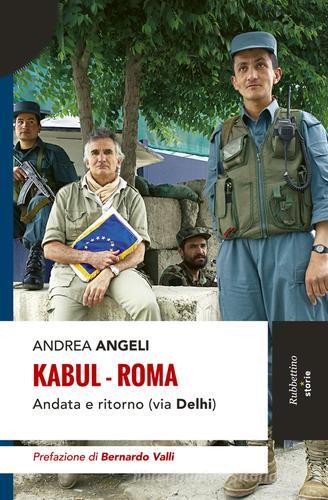 Kabul-Roma. Andata e ritorno (via Delhi) di Andrea Angeli edito da Rubbettino
