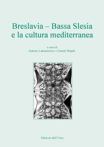 Breslavia. Bassa Slesia e la cultura mediterranea. Ediz. italiana e polacca edito da Edizioni dell'Orso