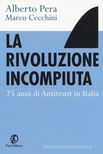 La rivoluzione incompiuta. 25 anni di antitrust in Italia di Alberto Pera, Marco Cecchini edito da Fazi
