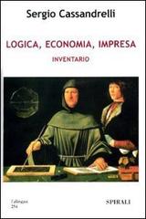 Logica, economia, impresa. Inventario di Sergio Cassandrelli edito da Spirali