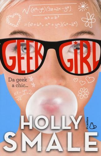 Da geek a chic... Geek girl vol.1 di Holly Smale edito da Il Castoro