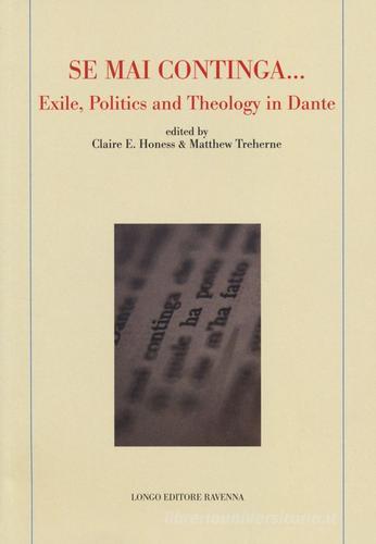 «Se mai continga...» exile, politcs and theology in Dante edito da Longo Angelo
