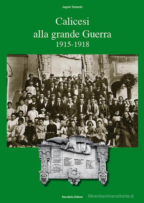 Calicesi alla grande guerra 1915-1918 di Angelo Tortarolo edito da Bacchetta