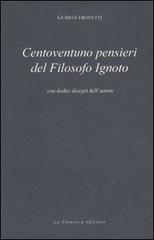 Centoventuno pensieri del filosofo ignoto di Guido Ceronetti edito da La Finestra Editrice