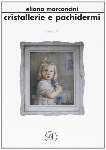 Cristallerie e pachidermi di Eliana Marconcini edito da Croce Libreria