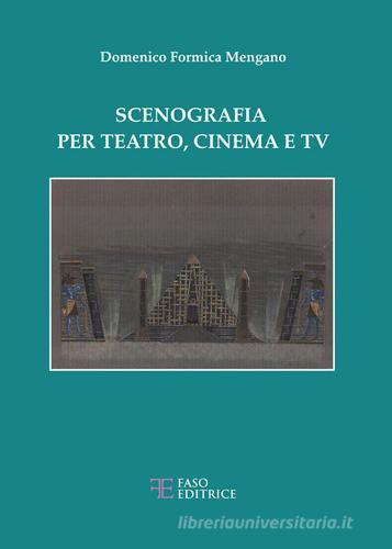 Scenografia per teatro, cinema e tv di Domenico Formica Mengano edito da Faso