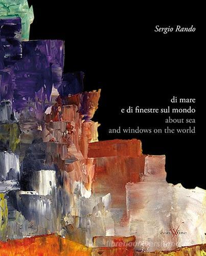 Sergio Rando. Di mare e di finestre sul mondo. Ediz. italiana e inglese edito da con-fine edizioni
