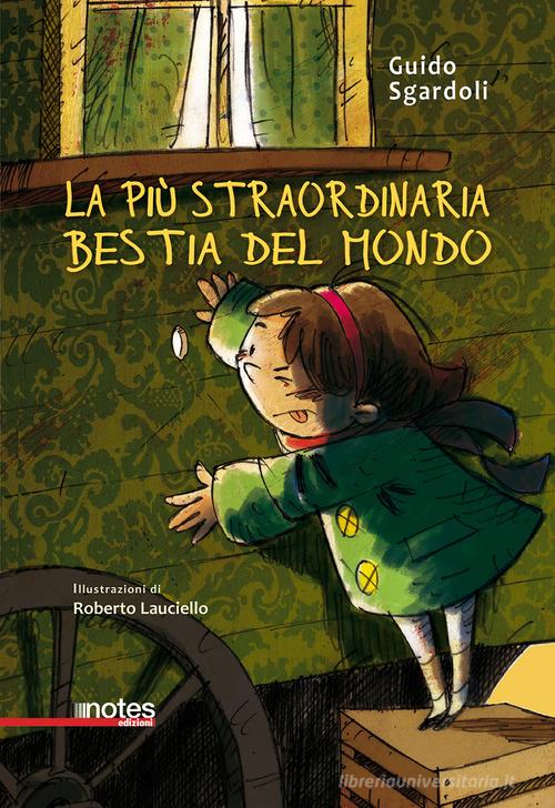La più straordinaria bestia del mondo di Guido Sgardoli edito da Notes Edizioni