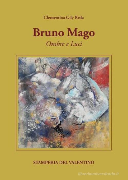 Bruno Mago. Ombre e luci di Clementina Gily Reda edito da Stamperia del Valentino