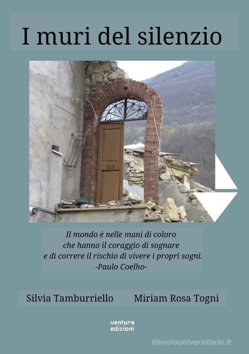 I muri del silenzio di Silvia Tamburriello, Miriam Rosa Togni edito da Venturaedizioni
