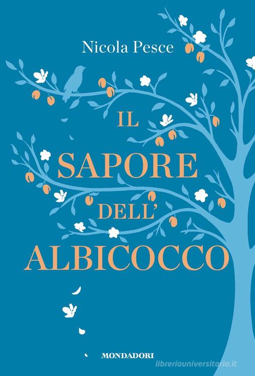 Il sapore dell'albicocco di Nicola Pesce edito da Mondadori