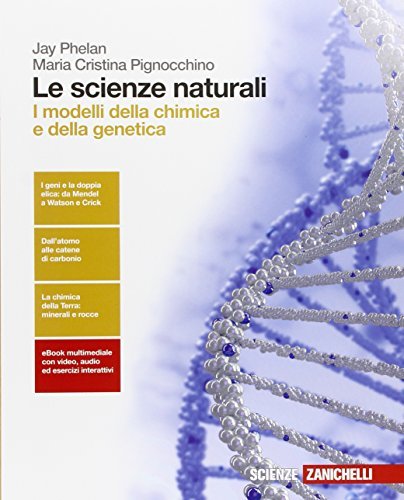 Le scienze naturali. I modelli della chimica e della genetica. Per le Scuole superiori. Con e-book. Con espansione online di Jay Phelan, Maria Cristina Pignocchino edito da Zanichelli