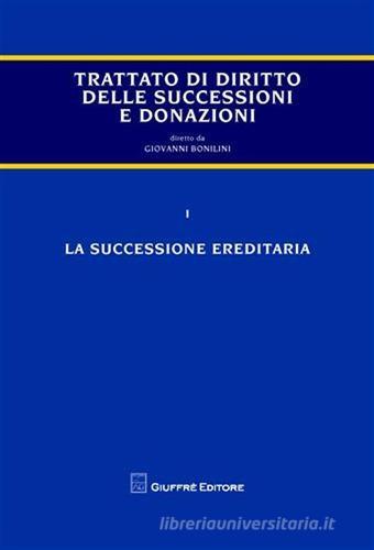 Trattato di diritto delle successioni e donazioni vol.1 di Giovanni Bonilini edito da Giuffrè