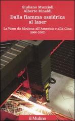 Dalla fiamma ossidrica al laser. La Wam da Modena all'America e alla Cina (1968-2003) di Giuliano Muzzioli, Alberto Rinaldi edito da Il Mulino