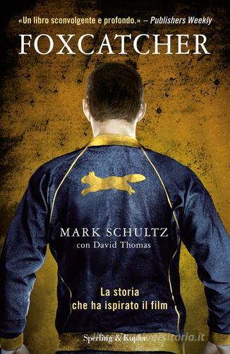 Foxcatcher di Mark Schultz, David Thomas edito da Sperling & Kupfer