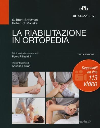 La riabilitazione in ortopedia di S. Brent Brotzman, Robert C. Manske edito da Edra Masson