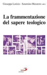La frammentazione del sapere teologico di Giuseppe Lorizio, Saturnino Muratore edito da San Paolo Edizioni