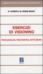 Esercizi di visioning. Psicoanalisi, psichiatria, istituzioni di Giovanni Foresti, Mario Rossi Monti edito da Borla