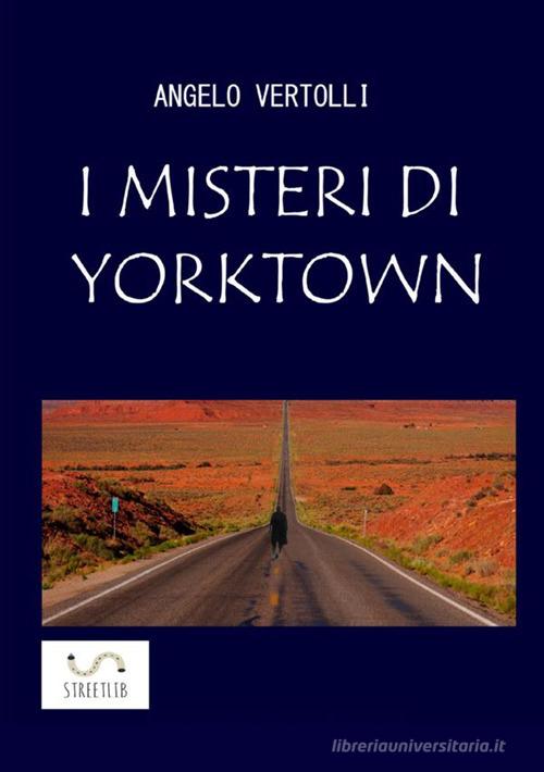 I misteri di Yorktown di Angelo Vertolli edito da StreetLib