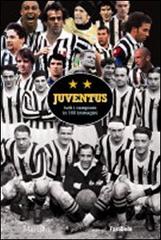 Juventus. Tutti i campioni in 160 immagini di Massimo Parrini edito da Marsilio