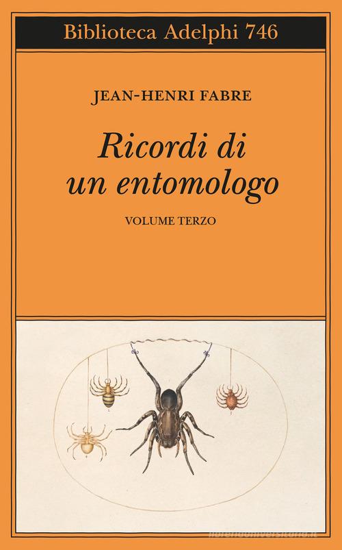 Ricordi di un entomologo vol.3 di Jean-Henri Fabre edito da Adelphi