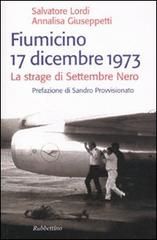 Fiumicino 17 dicembre 1973. La strage di settembre nero di Annalisa Giuseppetti, Salvatore Lordi edito da Rubbettino