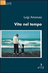 Vita nel tempo di Luigi Amoruso edito da Gruppo Albatros Il Filo