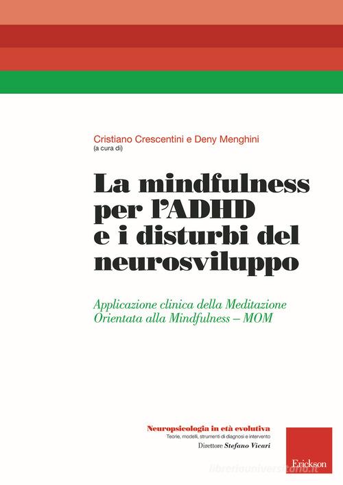 La mindfulness per l'ADHD e i disturbi del neurosviluppo. Applicazione clinica della Meditazione Orientata alla Mindfulness - MOM edito da Erickson