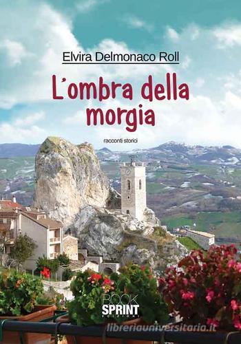 L' ombra della Morgia di Elvira Delmonaco Roll edito da Booksprint
