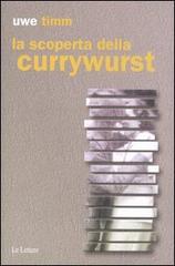 La scoperta della currywurst di Uwe Timm edito da Le Lettere