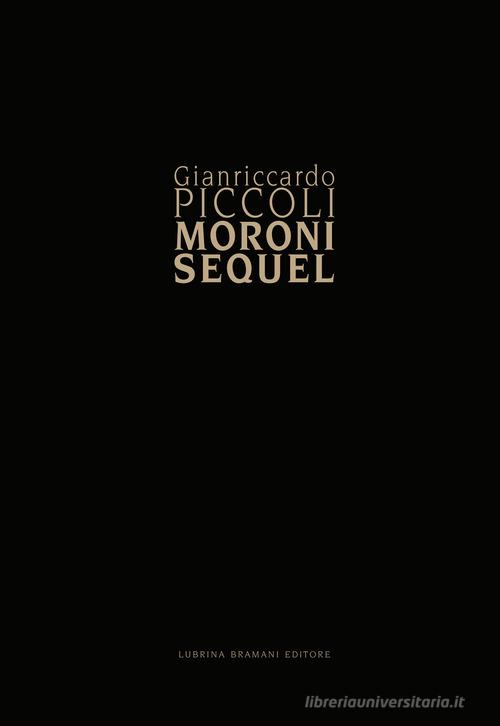 Giancarlo Piccoli. Moroni sequel edito da Lubrina Bramani Editore