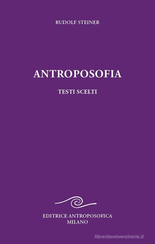 Antroposofia, testi scelti. Prospettive spirituali di Rudolf Steiner edito da Editrice Antroposofica