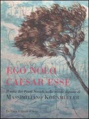 Ego Nolo Caesar Esse. Il mito dei pittori novelli nelle tavole dipinte di Massimiliano Kornmüller edito da De Luca Editori d'Arte