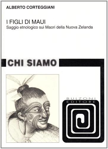 I figli di Maui. Saggio etnologico sui Maori della Nuova Zelanda di Alberto Corteggiani edito da Bulzoni