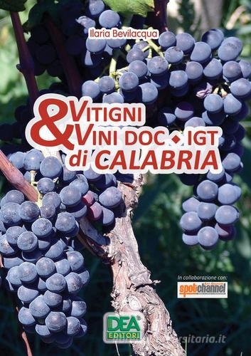 Vitigni & vini Doc-Igt di Calabria di Ilaria Bevilacqua edito da La Dea