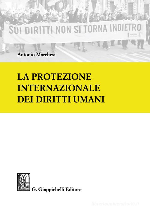 La protezione internazionale dei diritti umani di Antonio Marchesi edito da Giappichelli