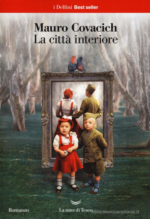 Libro La città interiore di Mauro Covacich I delfini. Best seller di La nave di Teseo