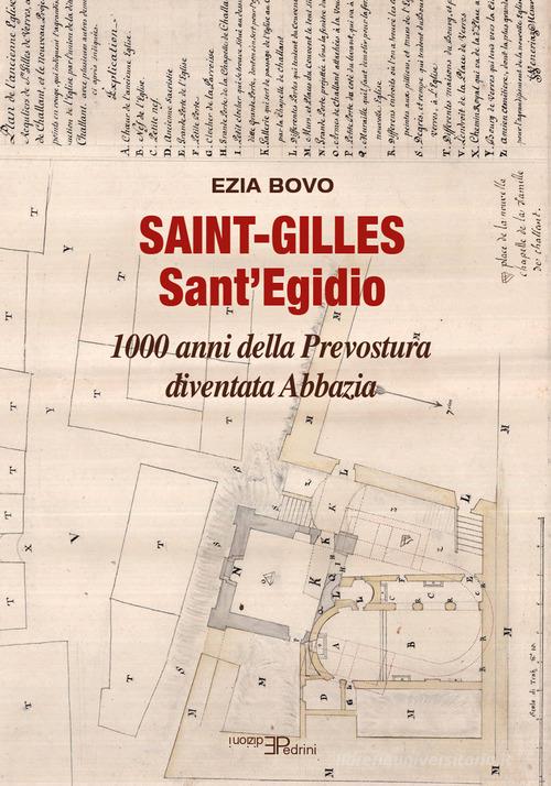 Saint-Gilles Sant'Egidio. 1000 anni della Prevostura diventata Abbazia di Ezia Bovo edito da Pedrini