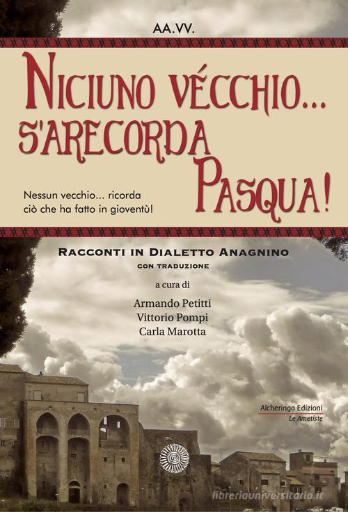 Libro Niciuno vécchio... s'arecorda Pasqua!. Racconti in dialetto anagnino. Con traduzione Le ametiste di Alcheringa