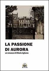 La passione di Aurora di Vittorio Aghemo edito da Centro Studi Tindari Patti