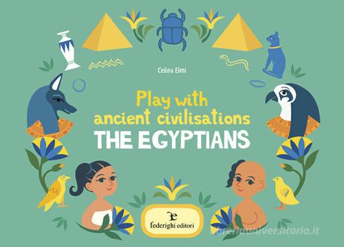 Play with ancient civilisations. The egyptians. Ediz. a colori di Celina Elmi edito da Federighi