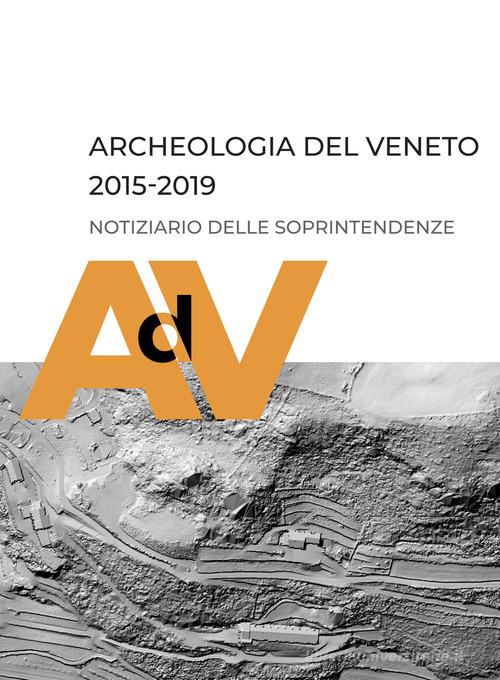 Archeologia del Veneto 2015-2019. Notiziario delle soprintendenze edito da Società Archeologica