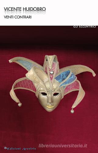 Venti contrari di Vicente Huidobro edito da Edizioni Arcoiris